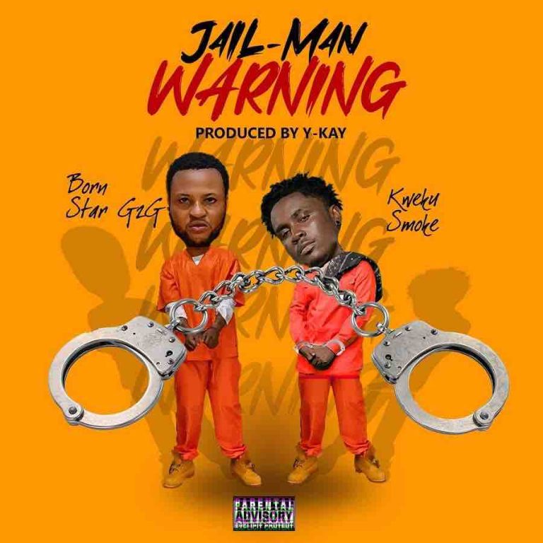 Born Star G2G Ft Kweku Smoke - Jail Man Warning