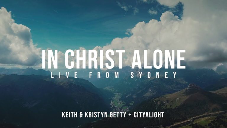 Keith & Kristyn Getty, CityAlight - In Christ Alone